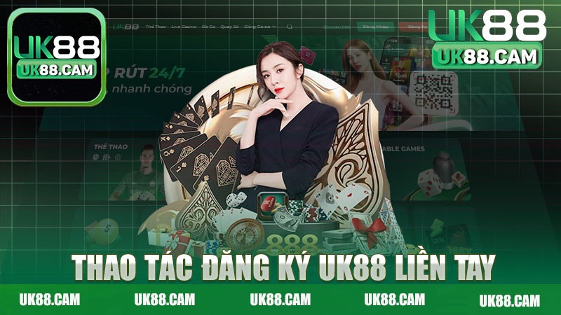 Thao tác đăng ký UK88 liền tay